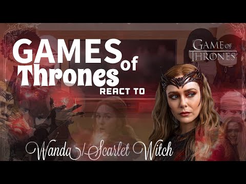 Games of Thrones react to Wanda/Scarlet Witch (Au)⬇️