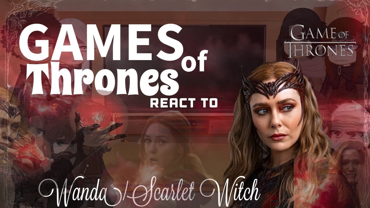 Games of Thrones react to Wanda/Scarlet Witch (Au)⬇️