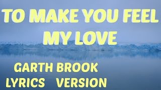 To Make You Feel My Love LYRICS - Garth Brooks Lyrics version