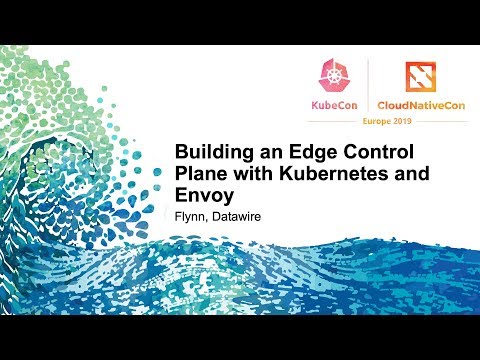 Building an Edge Control Plane with Kubernetes and Envoy - Flynn, Datawire