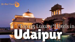 Top 05 Luxury Hotels in Udaipur | Best 5* Luxury Palace Hotels in Udaipur with a