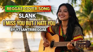 Download lagu SLANK - I MISS YOU BUT I HATE YOU - COVER REGGAE VERSION BY YTSANTRIREGGAE mp3