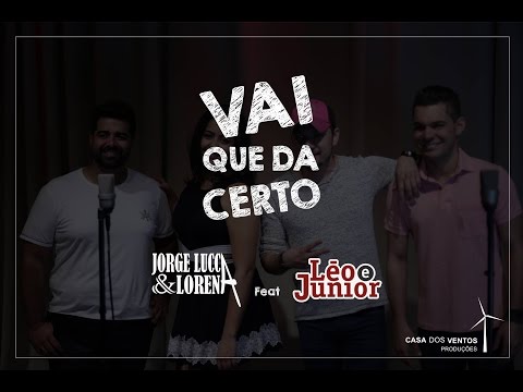 Jorge Lucca & Lorena - Vai que da certo feat. Léo e Junior