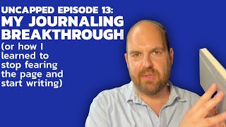 EPISODE 13: MY JOURNALING BREAKTHROUGH (or how I learned to stop fearing the page and start writing)