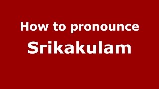 How to pronounce Srikakulam