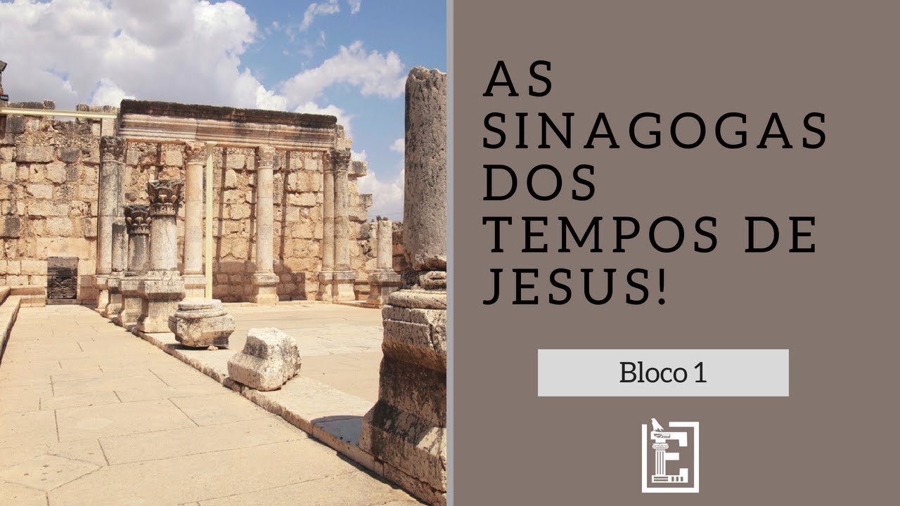 As Sinagogas nos Tempos de Jesus - Rodrigo Silva - Bloco 1