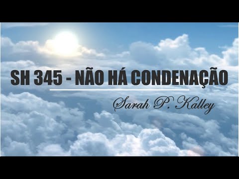 SH 345 - NÃO HÁ CONDENAÇÃO   (SALMOS E HINOS)