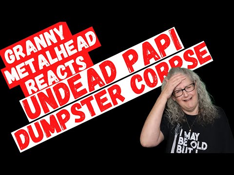 Undead Papi - Dumpster Corpse SUBSCRIBER REQUEST (GRANNY METALHEAD REACTS)