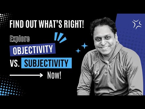 Objectivity vs Subjectivity by MAKARAND UTPAT. What is Right and What is Wrong? - (PERSONAL GROWTH)