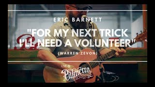 Eric Barnett - &quot;For My Next Trick I&#39;ll Need a Volunteer&quot; (Warren Zevon) - Live