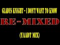 Gladys Knight I Don T Want To Know Yaadt Mix