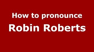 How to pronounce Robin Roberts