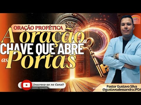 ✅ORAÇÃO PROFÉTICA - A ORAÇÃO E A CHAVE QUE ABRE AS PORTAS 💥 GUSTAVO SILVA