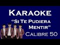 Karaoke - Si Te Pudiera Mentir - (Calibre 50) Karaoke - Si Te Pudiera Mentir - (Calibre 50)