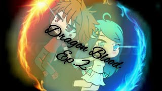 ♢ Dragon Blood ♢ Ep.2 ~ Gacha Life~