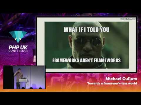 PHP UK Conference 2017 - Michael Cullum - Towards a frameworkless world