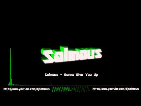 Salmaus - Gonna Give You Up (Old Track)