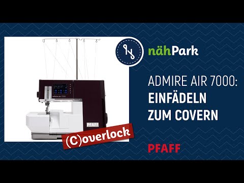 Pfaff Admire Air 7000 Coverlock  - einfädeln zum Covern