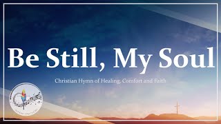 Be Still, My Soul | Traditional Christian Hymn of Healing &amp; Comfort | FINLANDIA | Choir with Lyrics