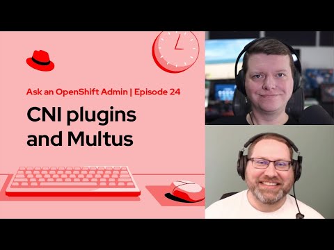 Ask an OpenShift Admin Office Hour - CNI plugins and Multus