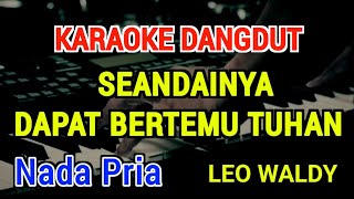 Download lagu SEANDAINYA DAPAT BERTEMU TUHAN - Karaoke Nada Pria [ Leo Waldy ] mp3
