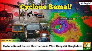 Cyclone Remal Causes Destruction in West Bengal and Bangladesh