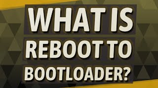 What is reboot to bootloader?