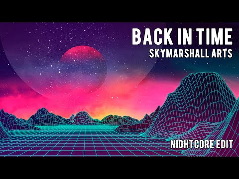 SkyMarshall Arts - Back in Time [Nightcore VII]