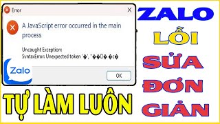 Sửa lỗi Zalo khi cài mới. A JavaScript error occurred in the main process Uncaught Exception. Fix