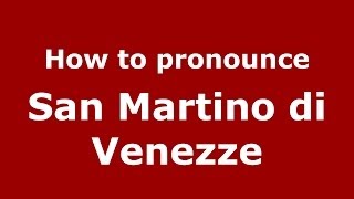 How to pronounce San Martino Di Venezze