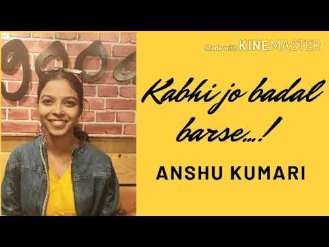 Anshu Kumari Song - Kabhi jo badal barse ( Female )