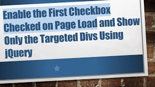 Download the video "Enable the First Checkbox Checked on Page Load and Show Only the Targeted Divs Using jQuery"