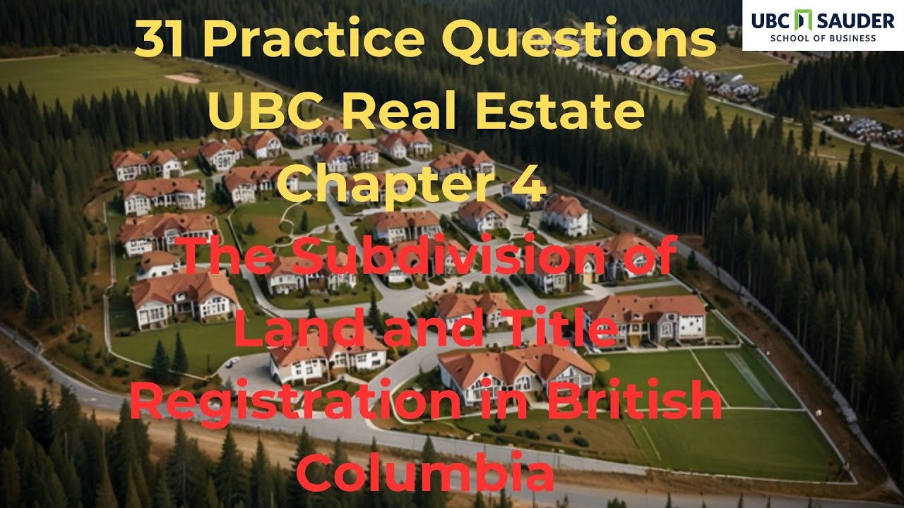 UBC Real Estate Chapter 4 -  31 Questions on The Subdivision of Land & Title Registration in BC