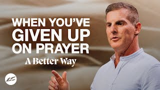 When You’ve Given Up on Prayer