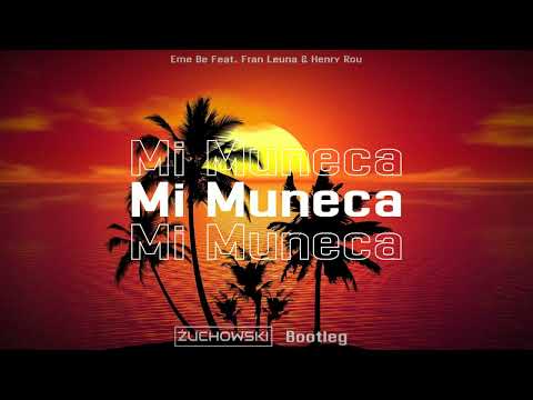 Eme Be Feat. Fran Leuna & Henry Rou - Mi Muneca (ŻUCHOWSKI Bootleg) 2023