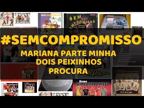 SEM COMPROMISSO - MARIANA PARTE MINHA/DOIS PEIXINHOS/PROCURA - Sim, é Samba!