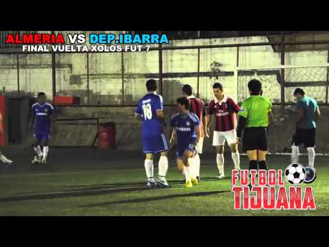 ALMERIA VS DEP.IBARRA ( FINAL VUELTA XOLOS FUT 7 ) FUTBOL TIJUANA