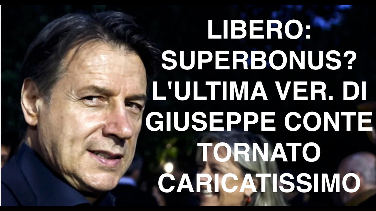 LIBERO: SUPERBONUS? L'ULTIMA VER. DI GIUSEPPE CONTE TORNATO CARICATISSIMO