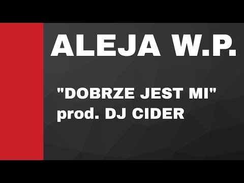 Aleja WP -  Dobrze jest mi prod.  Dj Cider