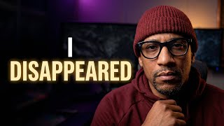 Why I Disappeared From YouTube- And Why I'm Back