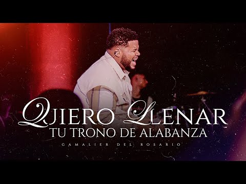 Gamalier Del Rosario - Quiero Llenar Tu Trono de Alabanza & Cadenas Romper | Adoración Intima