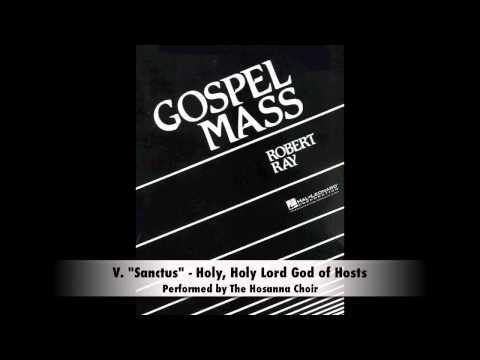 Robert Ray Gospel Mass - V. Sanctus (Holy, Holy Lord God of Hosts)