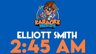 Elliott Smith - 2:45 AM (Karaoke)