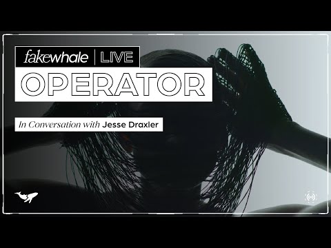 FakeWhale Live | Operator in conversation w/ Jesse Draxler pt.1