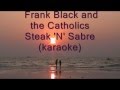 Frank Black and the Catholics - Steak 'N' Sabre (karaoke)