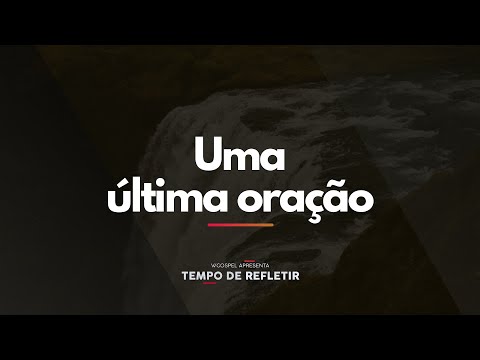 [Tempo de Refletir] Uma última oração