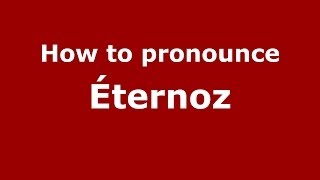 How to pronounce &eacute;ternoz