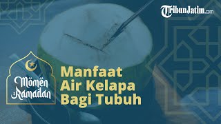 Mudah Didapat dan Punya Banyak Khasiat, Berikut 7 Manfaat Air Kelapa Bagi Tubuh Kita