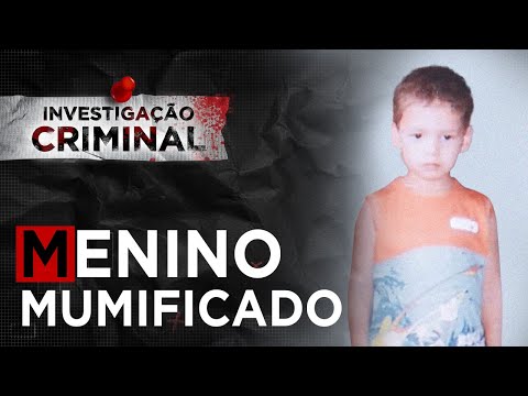 INVESTIGAÇÃO CRIMINAL - O MENINO MUMIFICADO