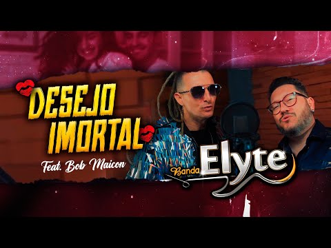 Banda Elyte - Desejo Imortal | Participação - Bob Maicon | Clipe 4K